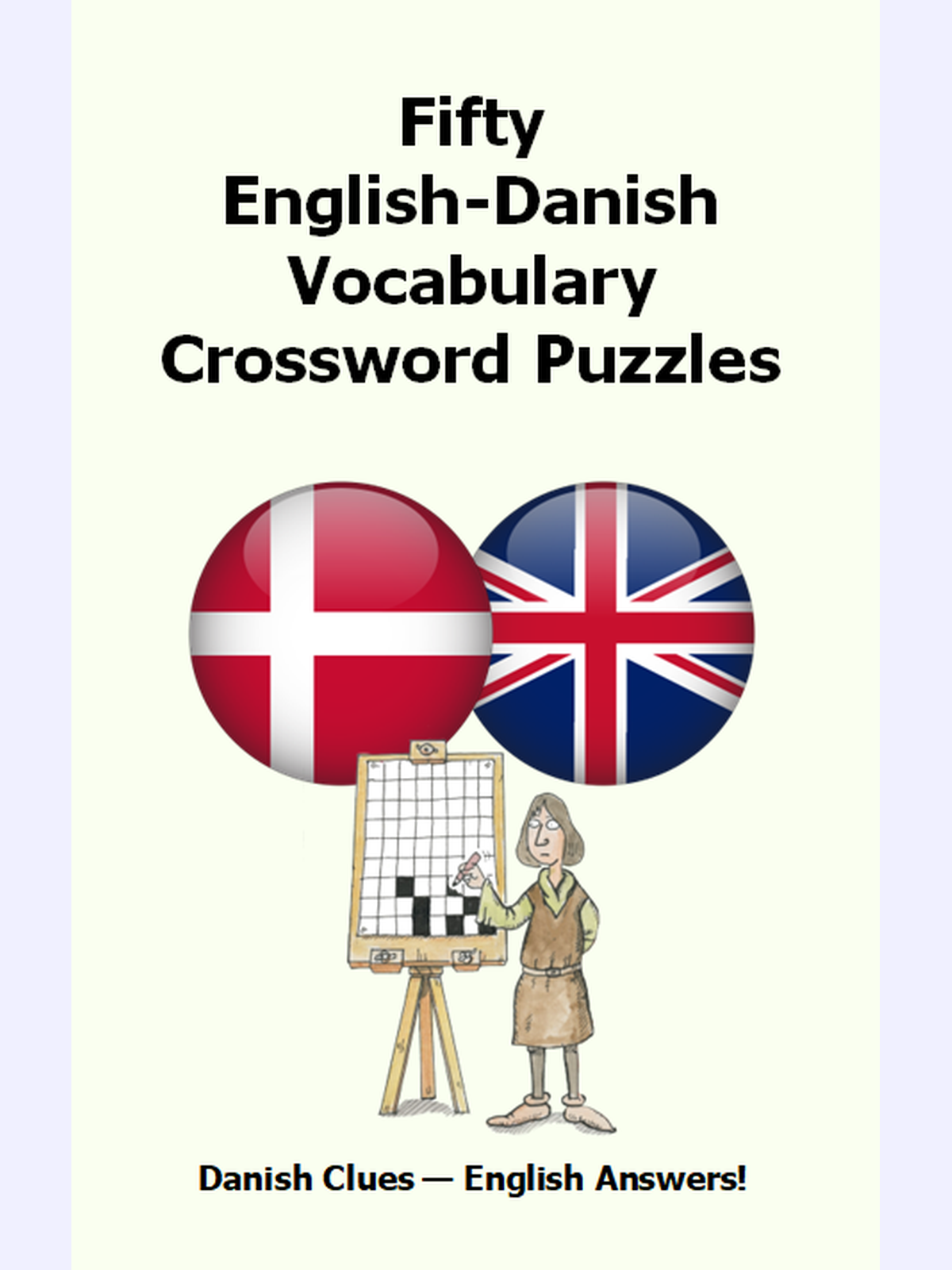Fifty English-Danish Vocabulary Crossword Puzzles : Danish Clues - English Answers!
