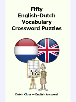 Fifty English-Dutch Vocabulary Crossword Puzzles : Dutch Clues - English Answers!