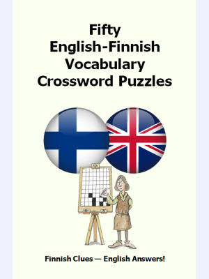 Fifty English-Finnish Vocabulary Crossword Puzzles : Finnish Clues - English Answers!