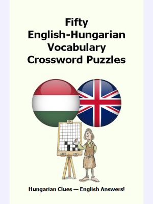 Fifty English-Hungarian Vocabulary Crossword Puzzles : Hungarian Clues - English Answers!