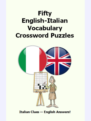Fifty English-Italian Vocabulary Crossword Puzzles : Italian Clues - English Answers!