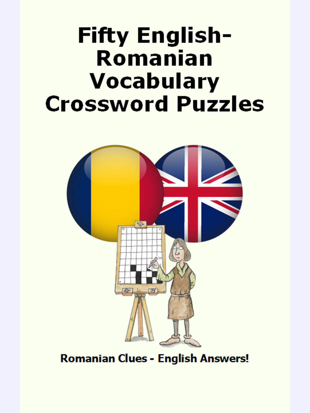 Fifty English-Romanian Vocabulary Crossword Puzzles : Romanian Clues - English Answers!