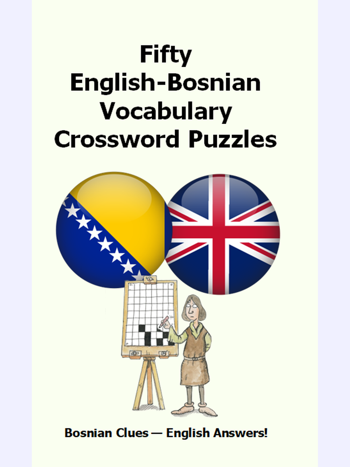 Fifty English-Bosnian Vocabulary Crossword Puzzles : Bosnian Clues - English Answers!