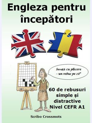 Engleza pentru începători : 60 de rebusuri simple și distractive Nivel CEFR A1