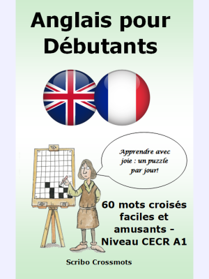 Anglais pour Débutants : 60 mots croisés faciles et amusants - Niveau CECR A1