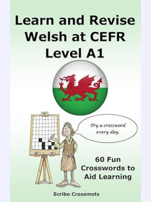 Learn and Revise Welsh at CEFR Level A1 : 60 Fun Crosswords to Aid Learning