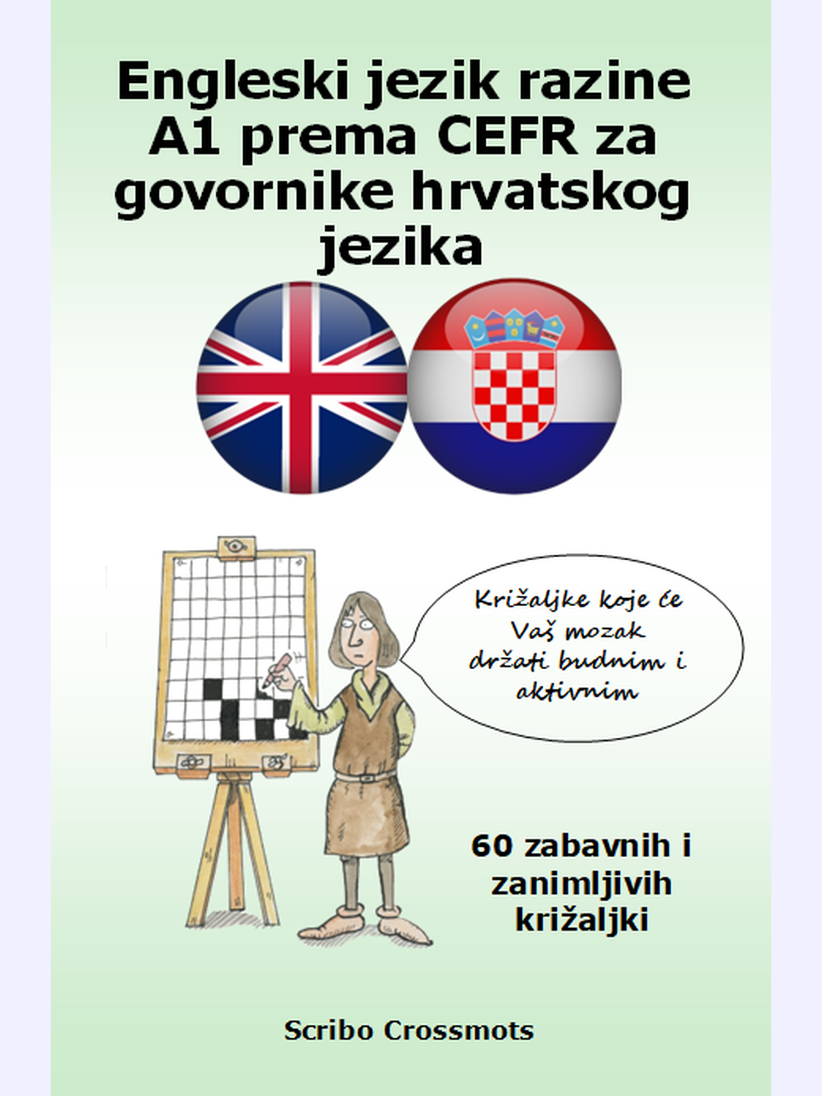 Engleski jezik razine A1 prema CEFR za govornike hrvatskog jezika : 60 zabavnih i zanimljivih križaljki