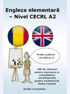 Engleza elementară – Nivel CECRL A2 : 100 de rebusuri pentru exersarea și consolidarea vocabularului pentru vorbitorii de limba română