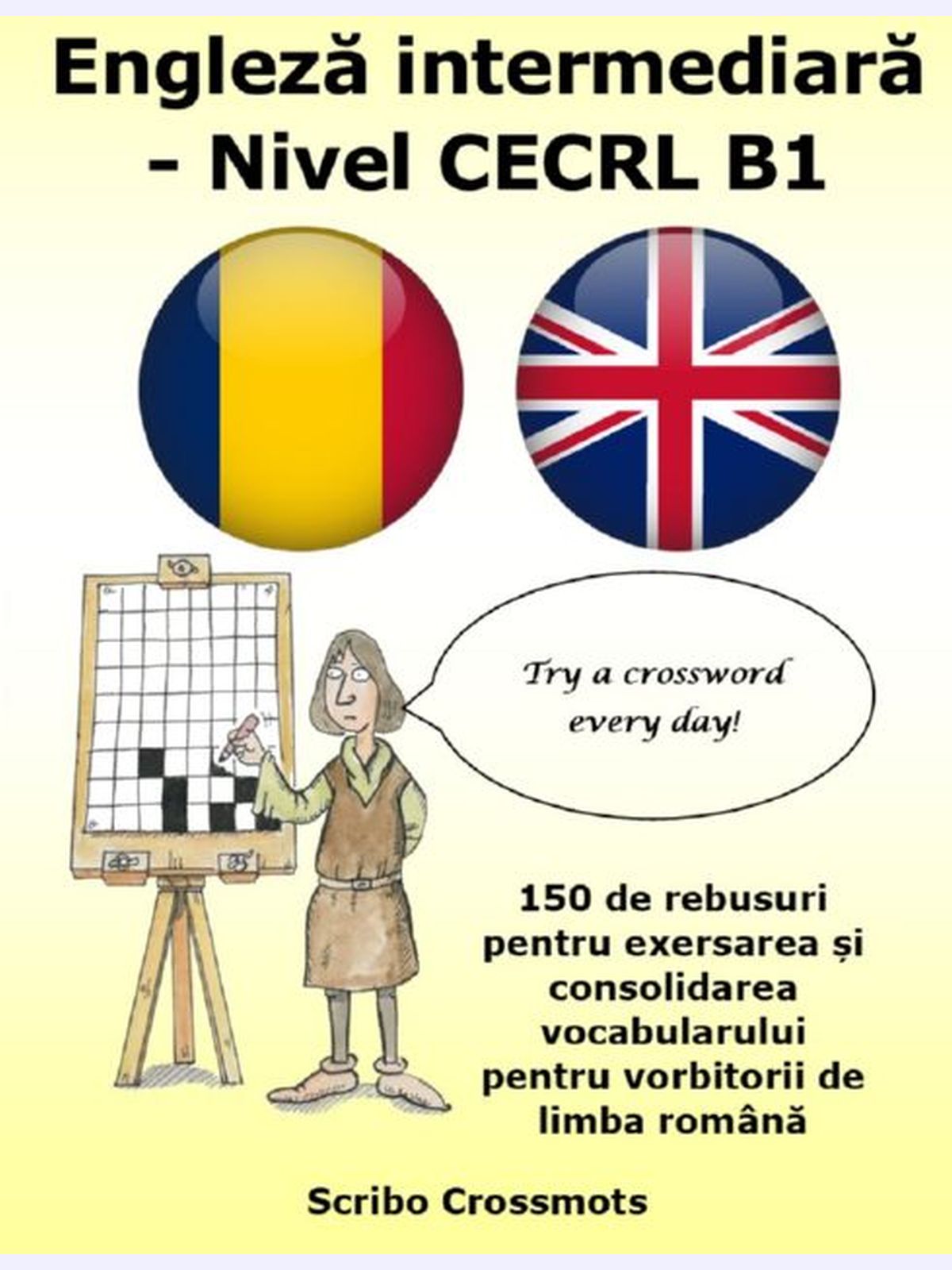 Engleză intermediară - Nivel CECRL B1 : 150 de rebusuri pentru exersarea și consolidarea vocabularului pentru vorbitorii de limba română