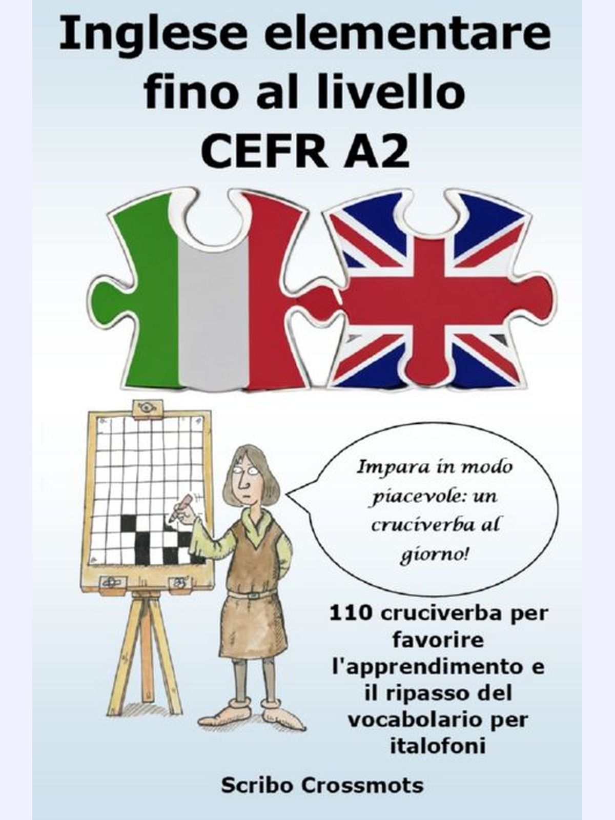 Inglese elementare fino al livello CEFR A2 : 110 cruciverba per favorire l'apprendimento e il ripasso del vocabolario per italofoni