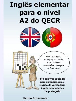 Inglês elementar para o nível A2 do QECR : 110 palavras-cruzadas para aprendizagem e revisão de vocabulário inglês para falantes de português