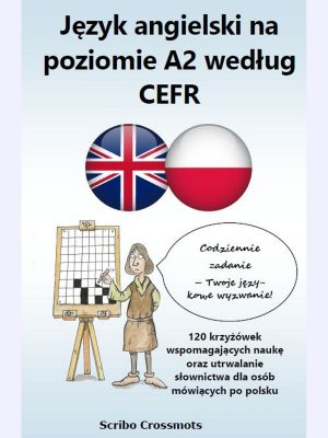 Język angielski na poziomie A2 według CEFR : 120 krzyżówek wspomagających naukę oraz utrwalanie słownictwa dla osób mówiących po polsku