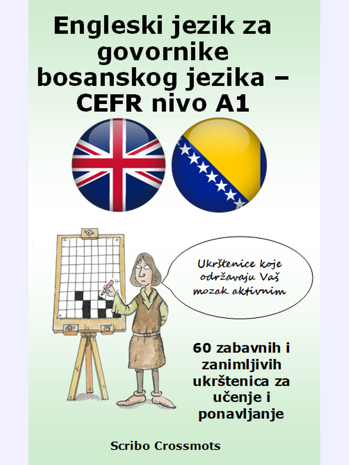 Engleski jezik za govornike bosanskog jezika – CEFR nivo A1 : 60 zabavnih i zanimljivih ukrštenica za učenje i ponavljanje