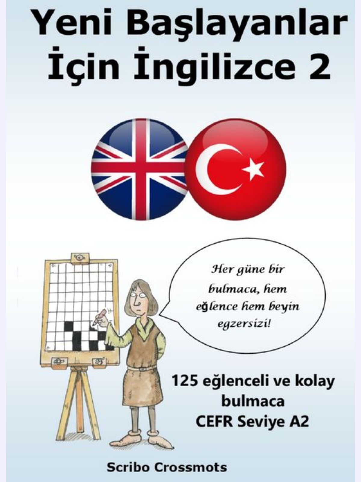 Yeni Başlayanlar İçin İngilizce 2 : 125 eğlenceli ve kolay bulmaca CEFR* Seviye A2
