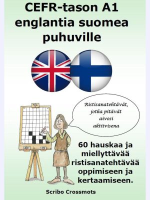 CEFR-tason A1 englantia suomea puhuville : 60 hauskaa ja miellyttävää ristisanatehtävää oppimiseen ja kertaamiseen.