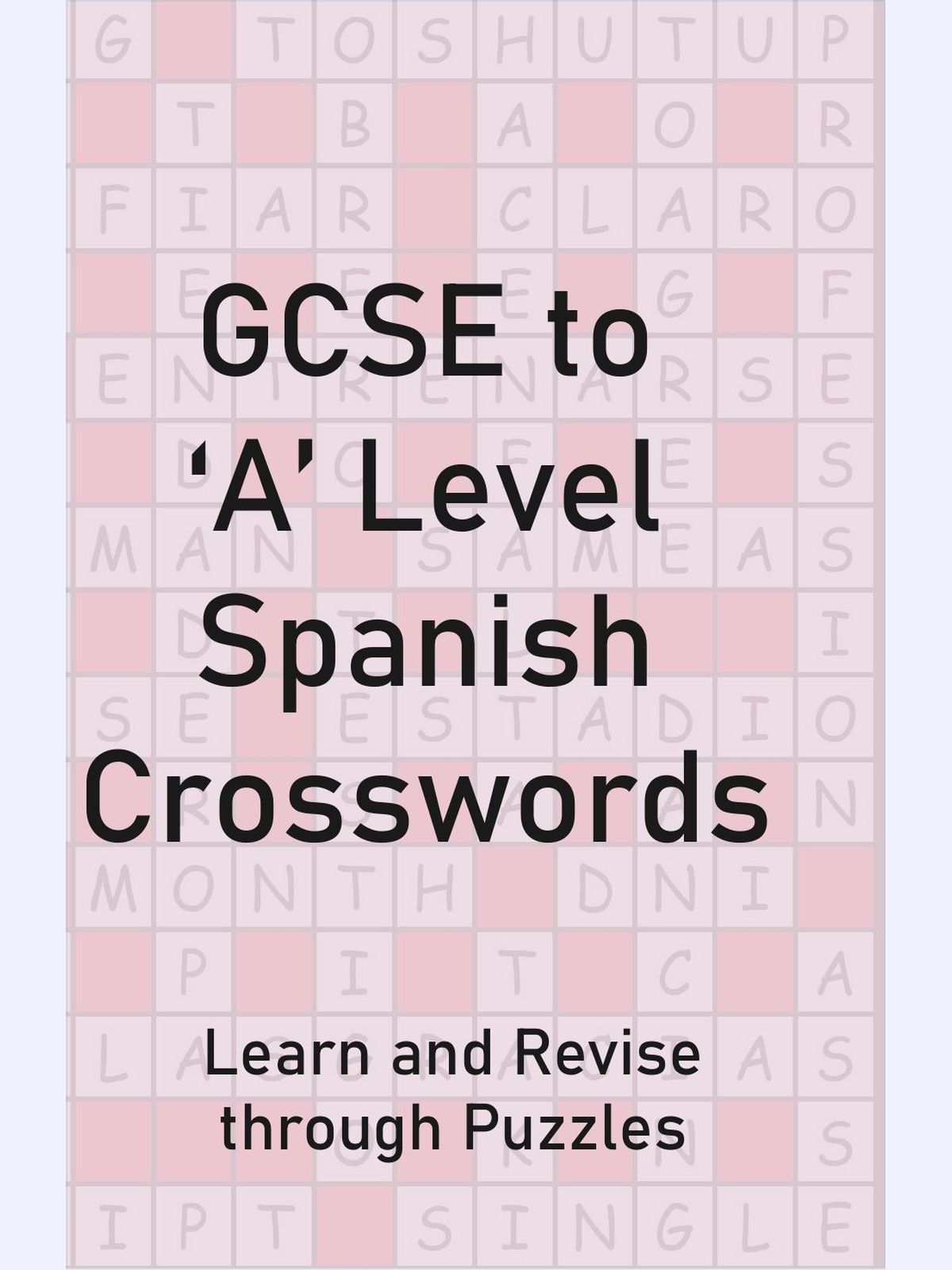 GCSE to 'A' Level Spanish Crosswords : Learn and Revise through Puzzles