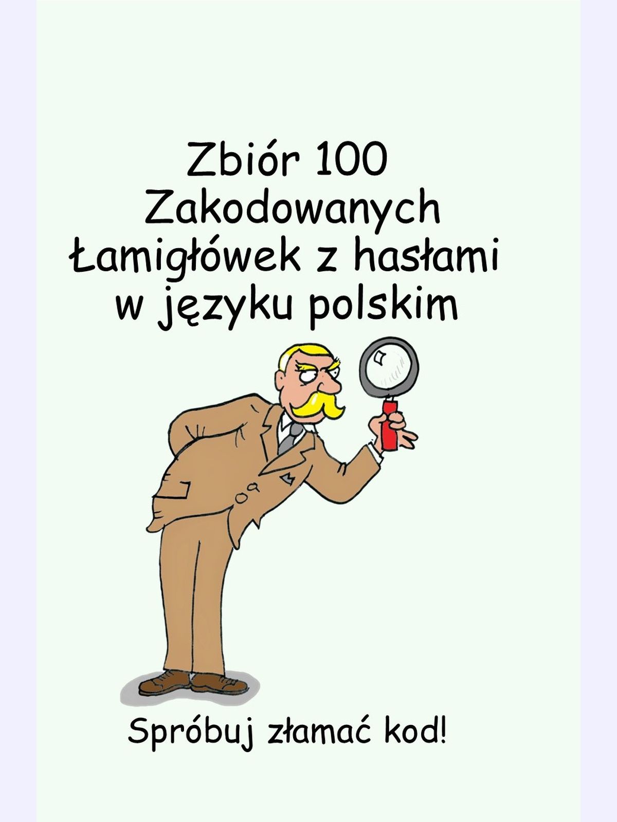 Zbiór 100 Zakodowanych Łamigłówek z hasłami w języku polskim : Spróbuj złamać kod!