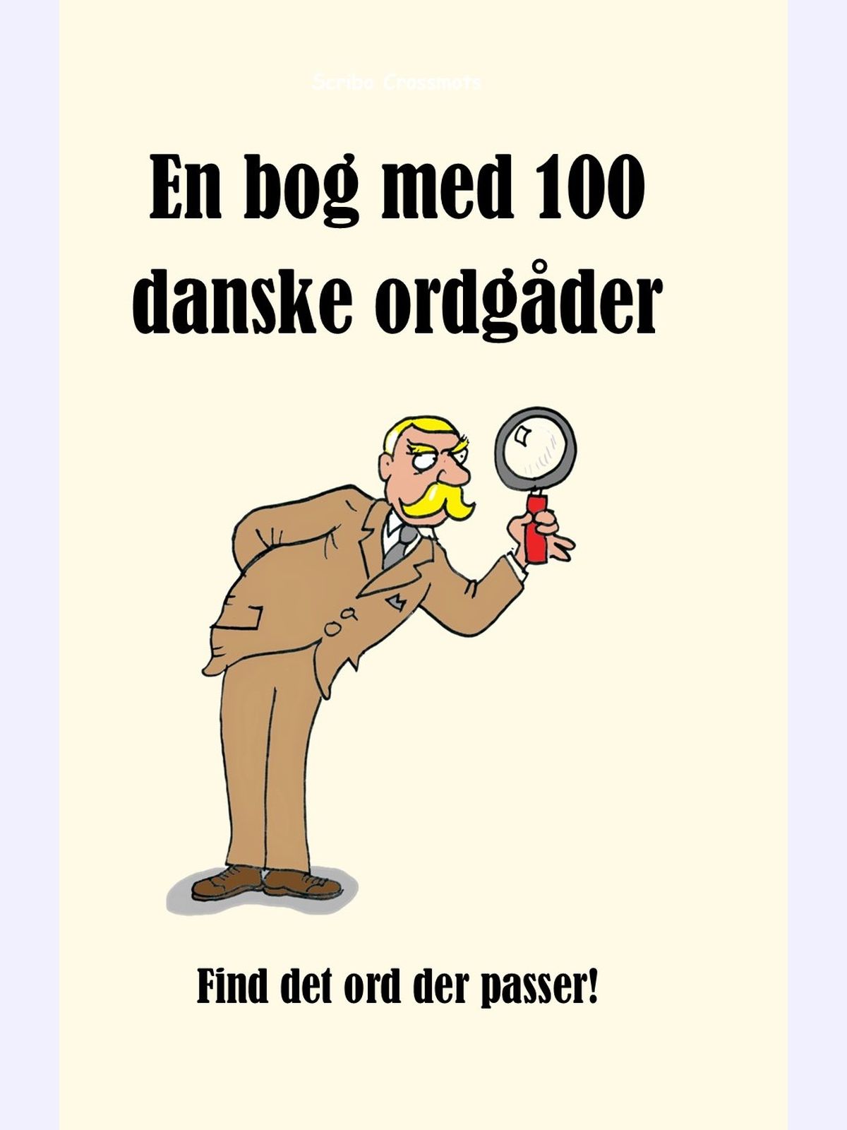 En bog med 100 danske ordgåder : Find det ord der passer!