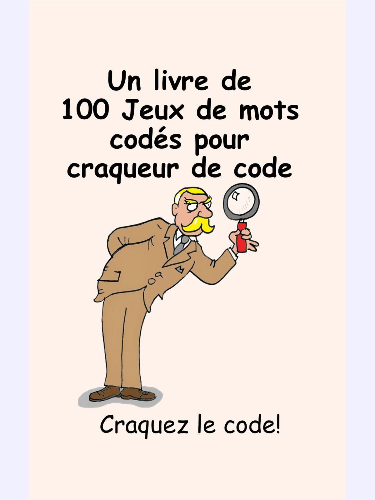 Un livre de 100 Jeux de mots codés pour craqueur de code : Craquez le code!