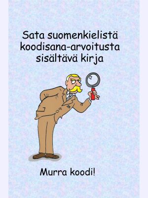 Sata suomenkielistä koodisana-arvoitusta sisältävä kirja : Murra koodi!
