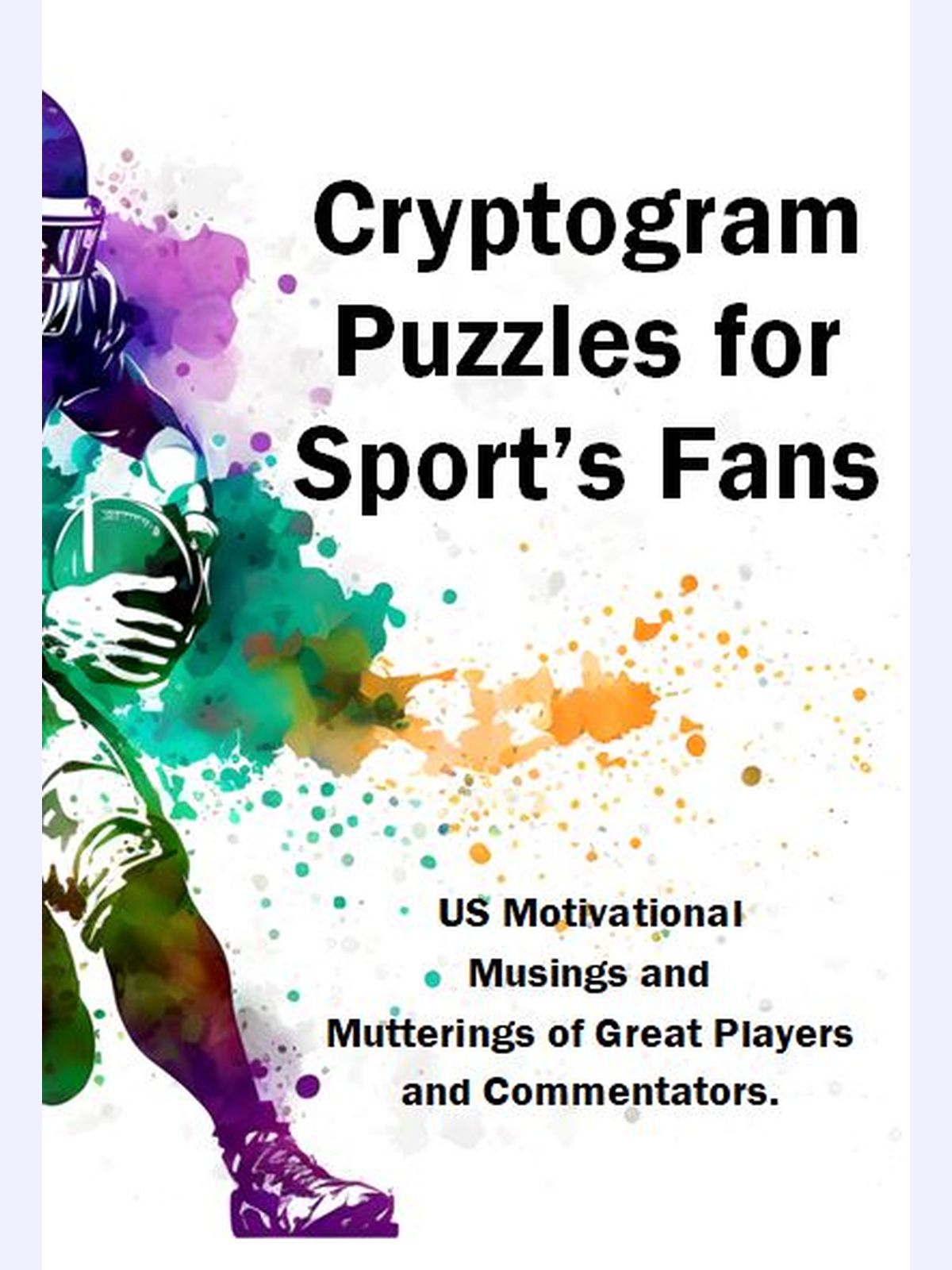 Cryptograms Puzzles for Sport’s Fans : US Motivational Musings and Mutterings of Great Players and Commentators