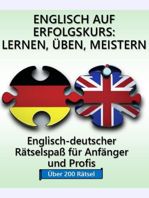 Englisch auf Erfolgskurs : Lernen, Üben, Meistern : Englisch-deutscher Rätselspaß für Anfänger und Profis
