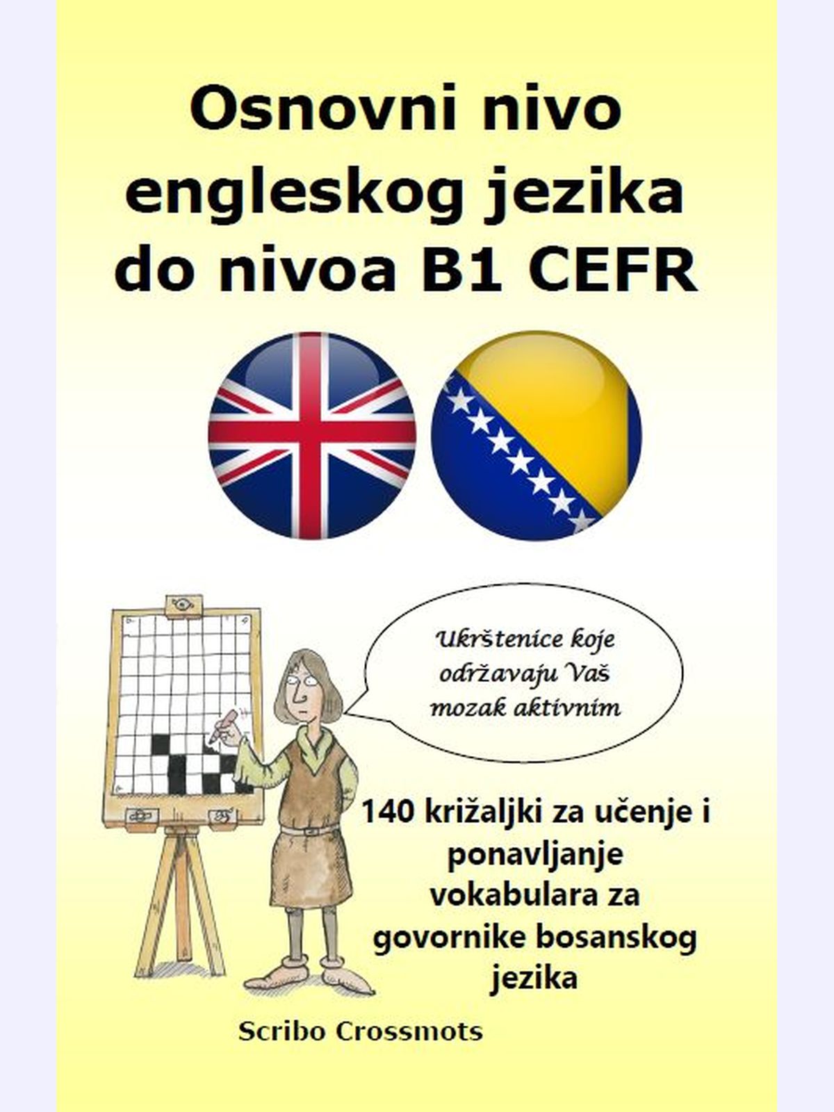 Osnovni nivo engleskog jezika do nivoa B1 CEFR : 140 križaljki za učenje i ponavljanje vokabulara za govornike bosanskog jezika