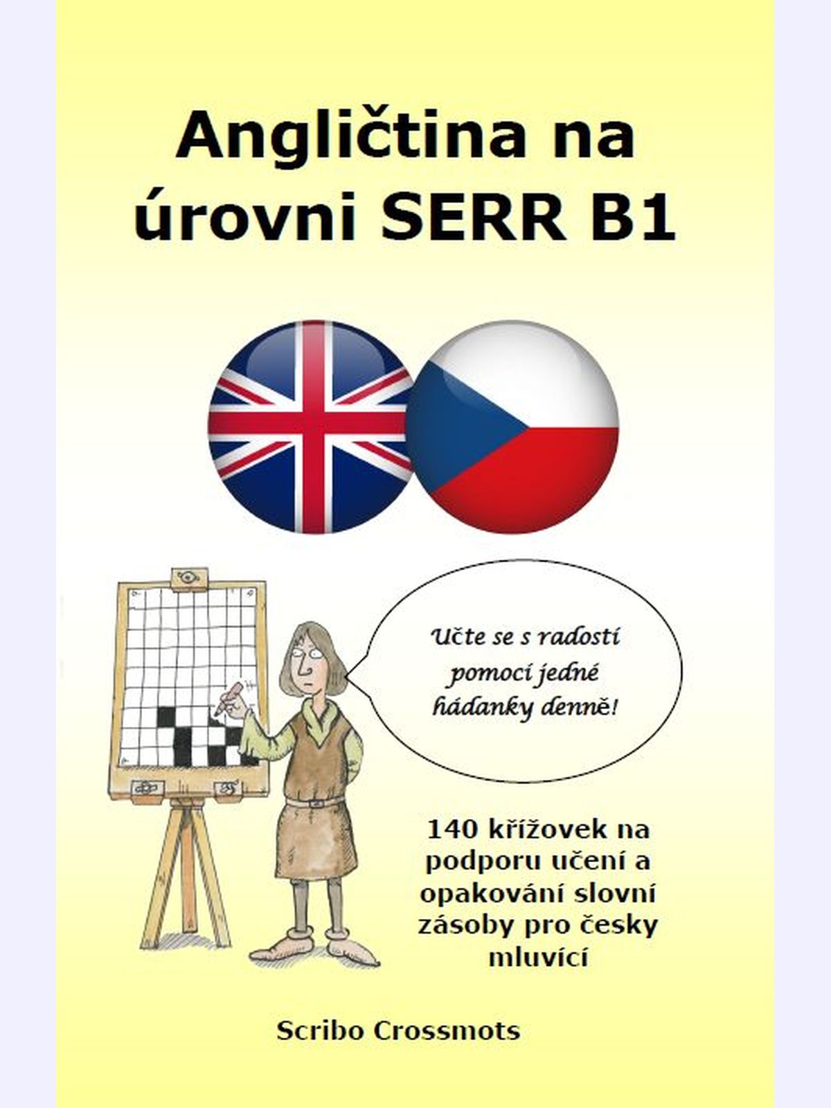 Angličtina na úrovni SERR B1 : 140 křížovek na podporu učení a opakování slovní zásoby pro česky mluvící