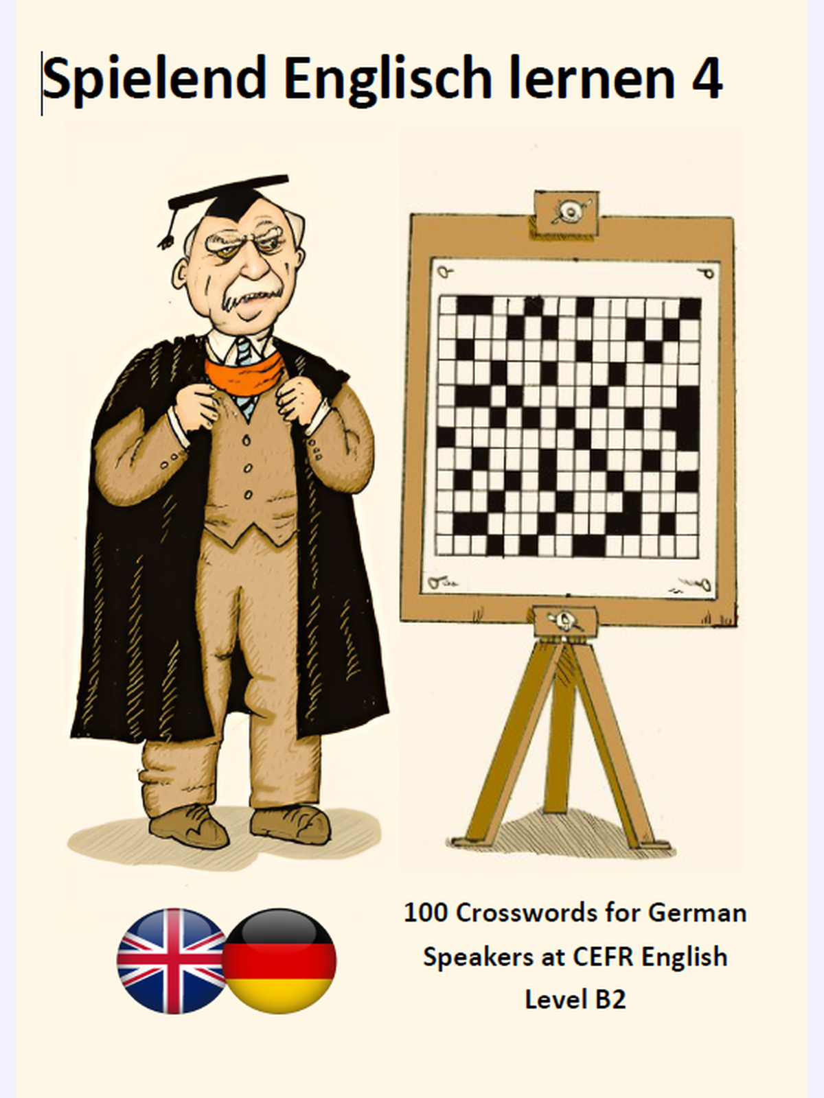 Spielend Englisch lernen 4 : 100 Crosswords for German Speakers at CEFR English Level B2