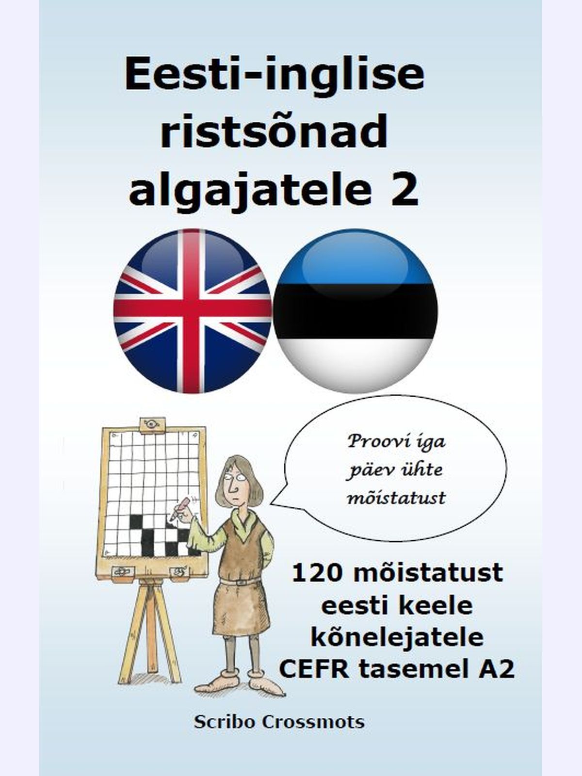 Eesti-inglise ristsõnad algajatele 2 : 120 mõistatust eesti keele kõnelejatele CEFR tasemel A2