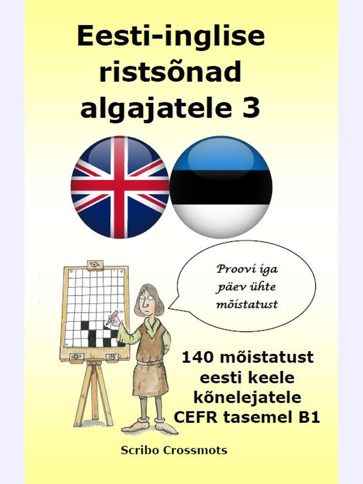 Eesti-inglise ristsõnad algajatele 3 : 140 mõistatust eesti keele kõnelejatele CEFR tasemel B1