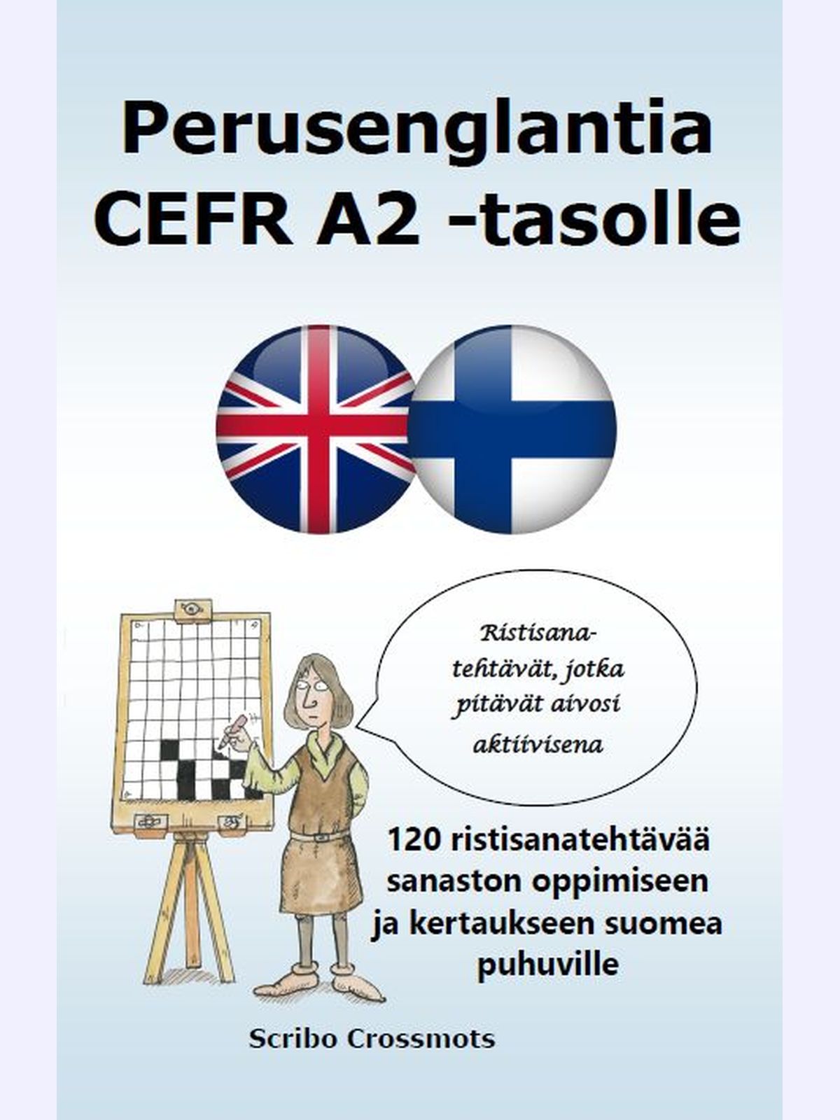 Perusenglantia CEFR A2 -tasolle : 120 ristisanatehtävää sanaston oppimiseen ja kertaukseen suomea puhuville