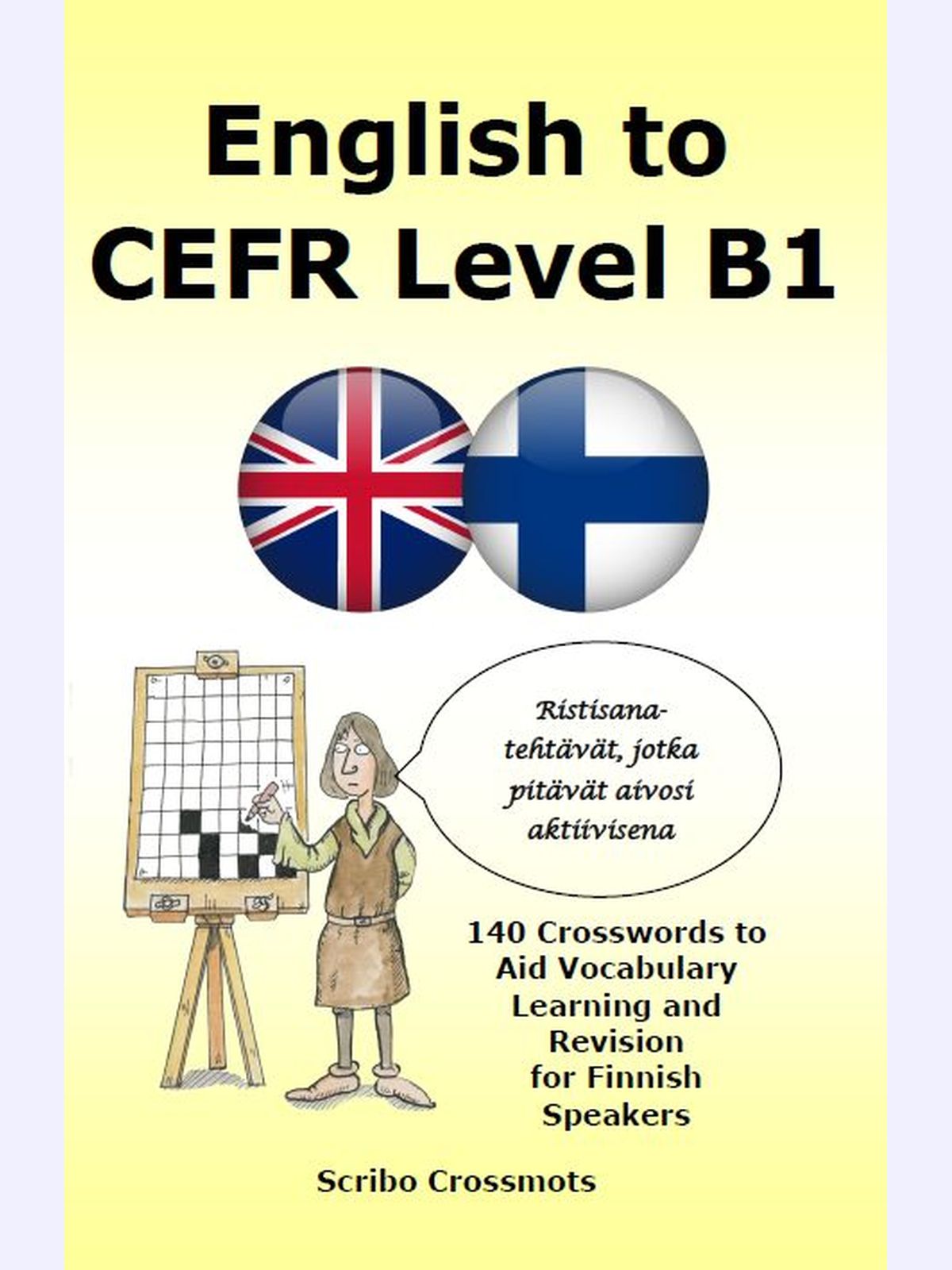 English to CEFR Level B1 : 140 Crosswords to Aid Vocabulary Learning and Revision for Finnish Speakers