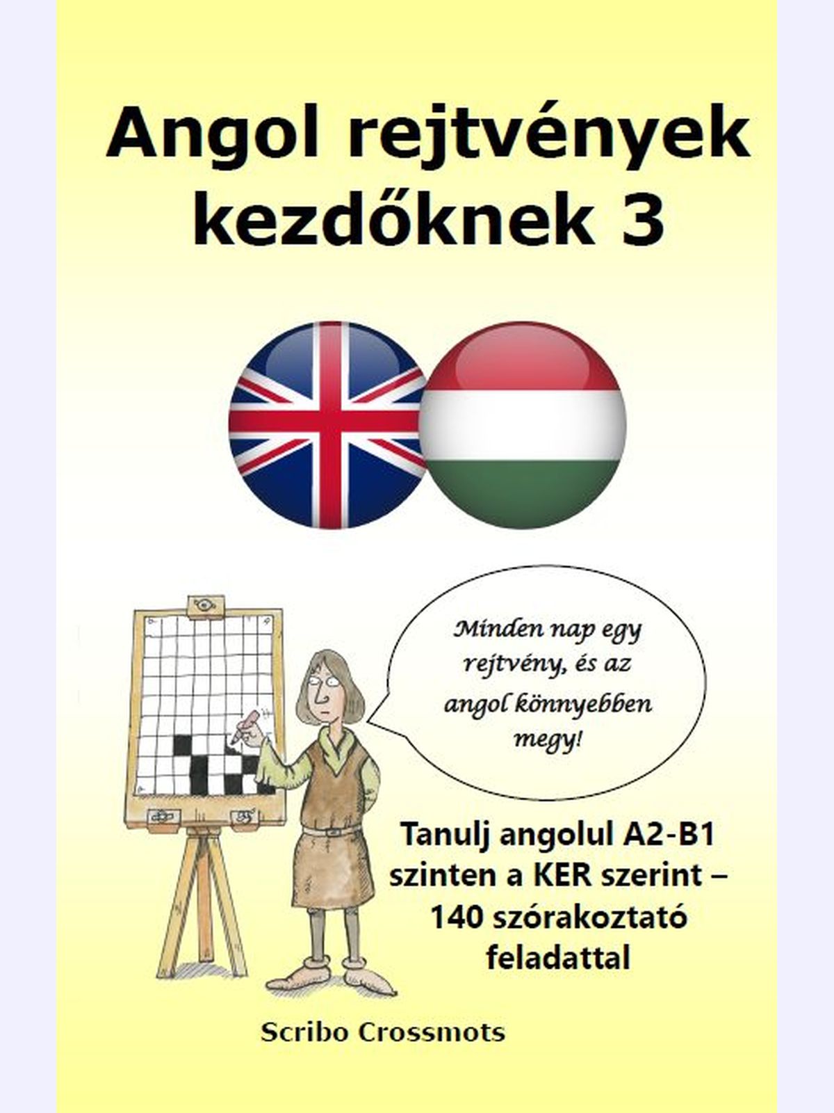 Angol rejtvények kezdőknek 3 : Tanulj angolul A2-B1 szinten a KER szerint – 140 szórakoztató feladattal