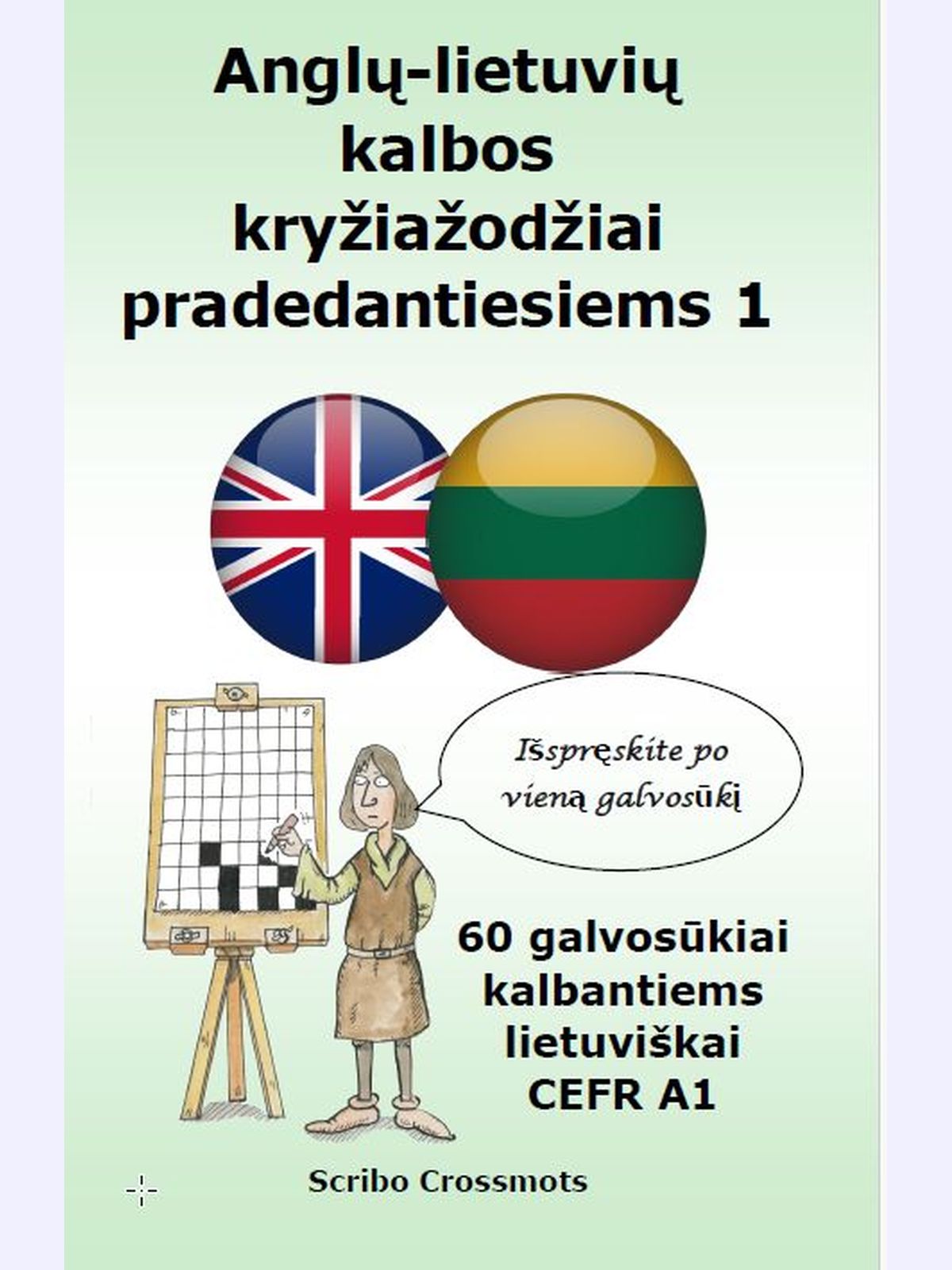 Anglų-lietuvių kalbos kryžiažodžiai pradedantiesiems 1 : 60 galvosūkiai kalbantiems lietuviškai CEFR A1
