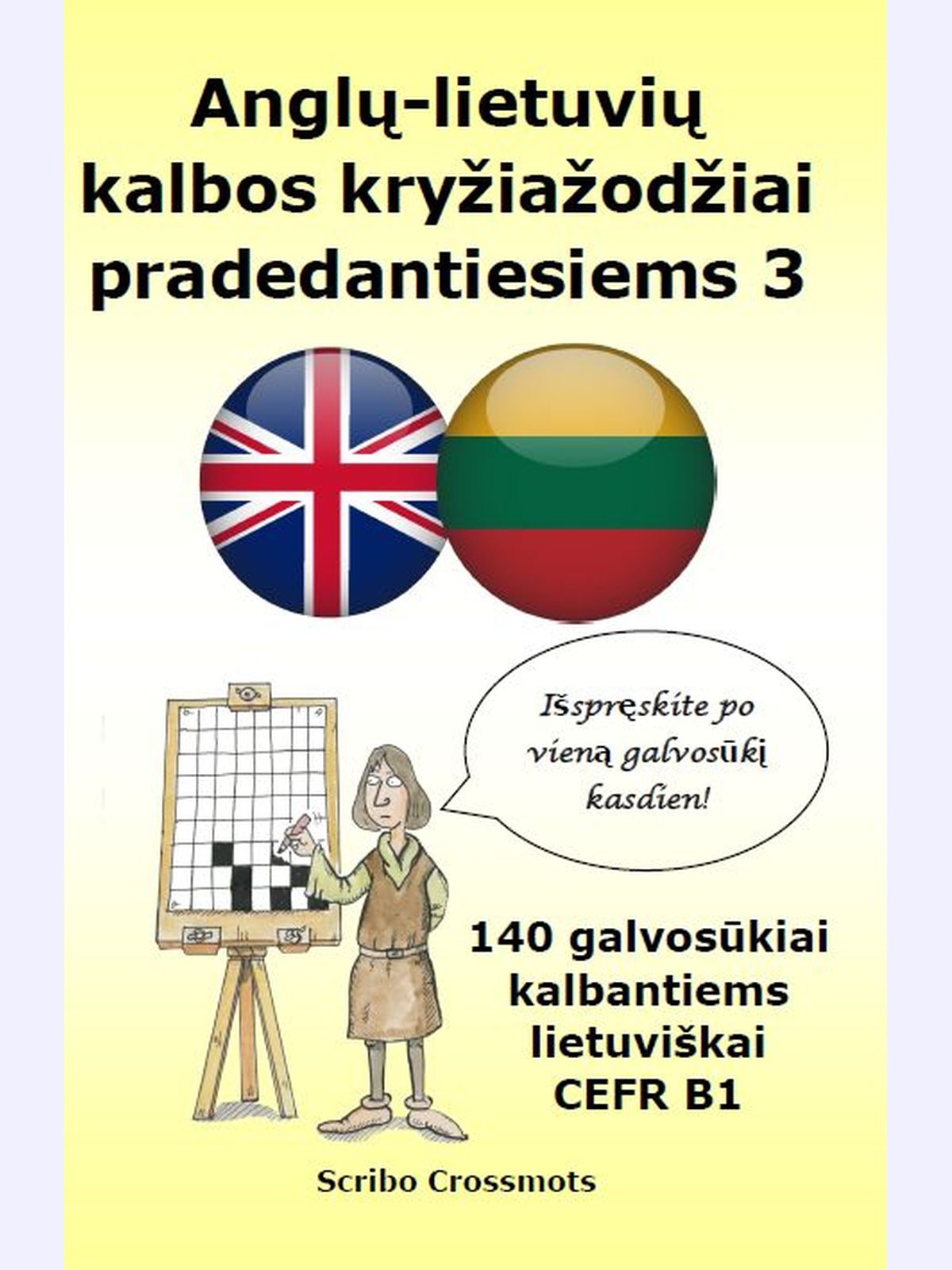 Anglų-lietuvių kalbos kryžiažodžiai pradedantiesiems 3 : 140 galvosūkiai kalbantiems lietuviškai CEFR B1