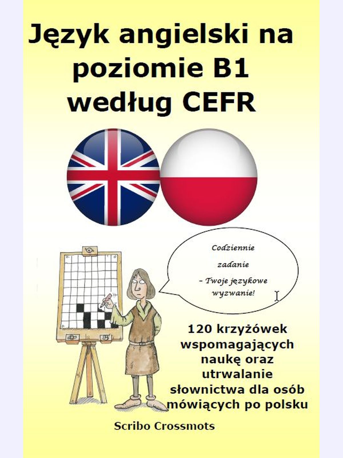Język angielski na poziomie B1 według CEFR : 20 krzyżówek wspomagających naukę oraz utrwalanie słownictwa dla osób mówiących po polsku