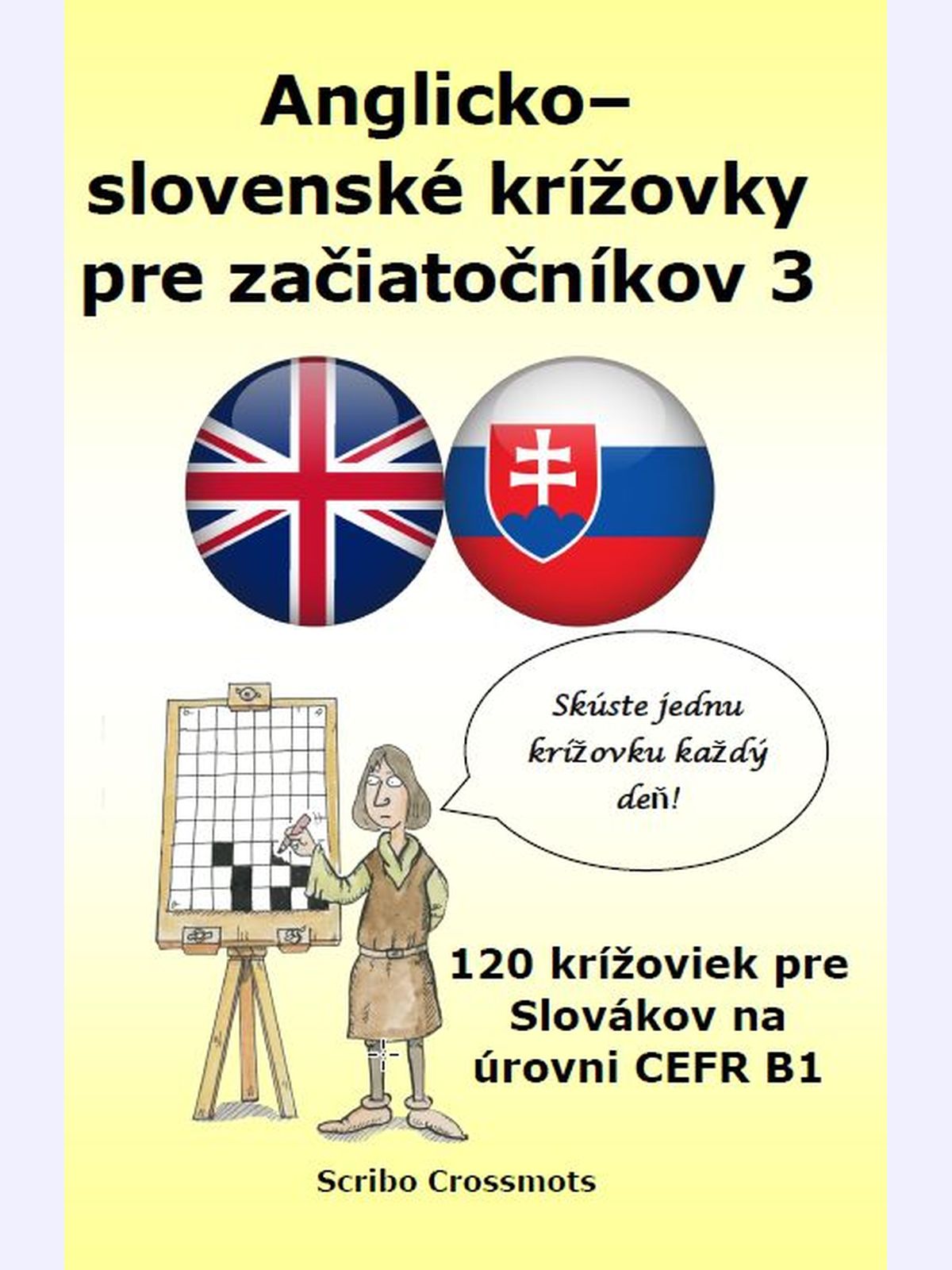 Anglicko–slovenské krížovky pre začiatočníkov 3 : 120 krížoviek pre Slovákov na úrovni CEFR B1