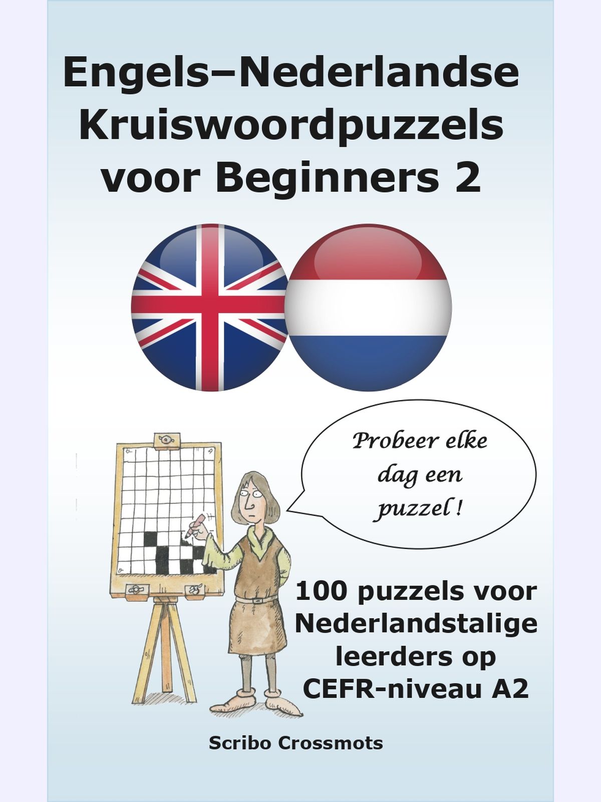 Engels–Nederlandse Kruiswoordpuzzels voor Beginners 2 : 100 puzzels voor Nederlandstalige leerders op CEFR-niveau A2
