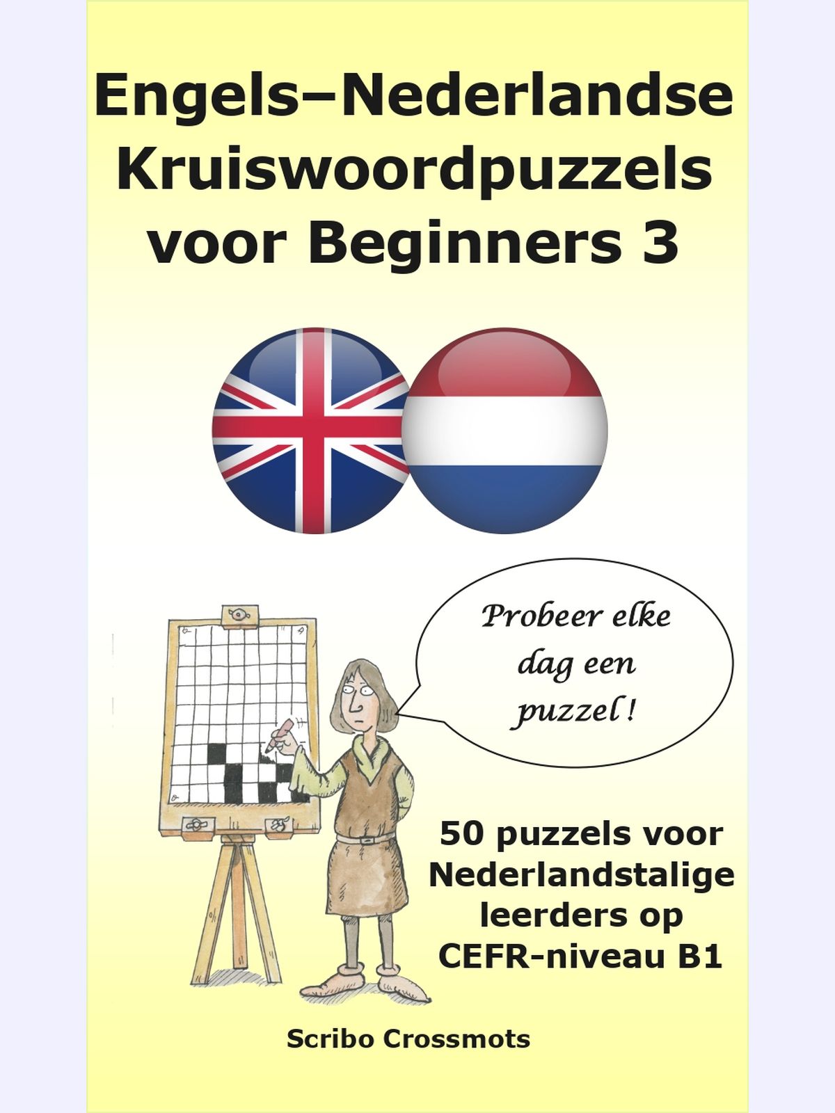 Engels–Nederlandse Kruiswoordpuzzels voor Beginners 3 : 50 puzzels voor Nederlandstalige leerders op CEFR-niveau B1
