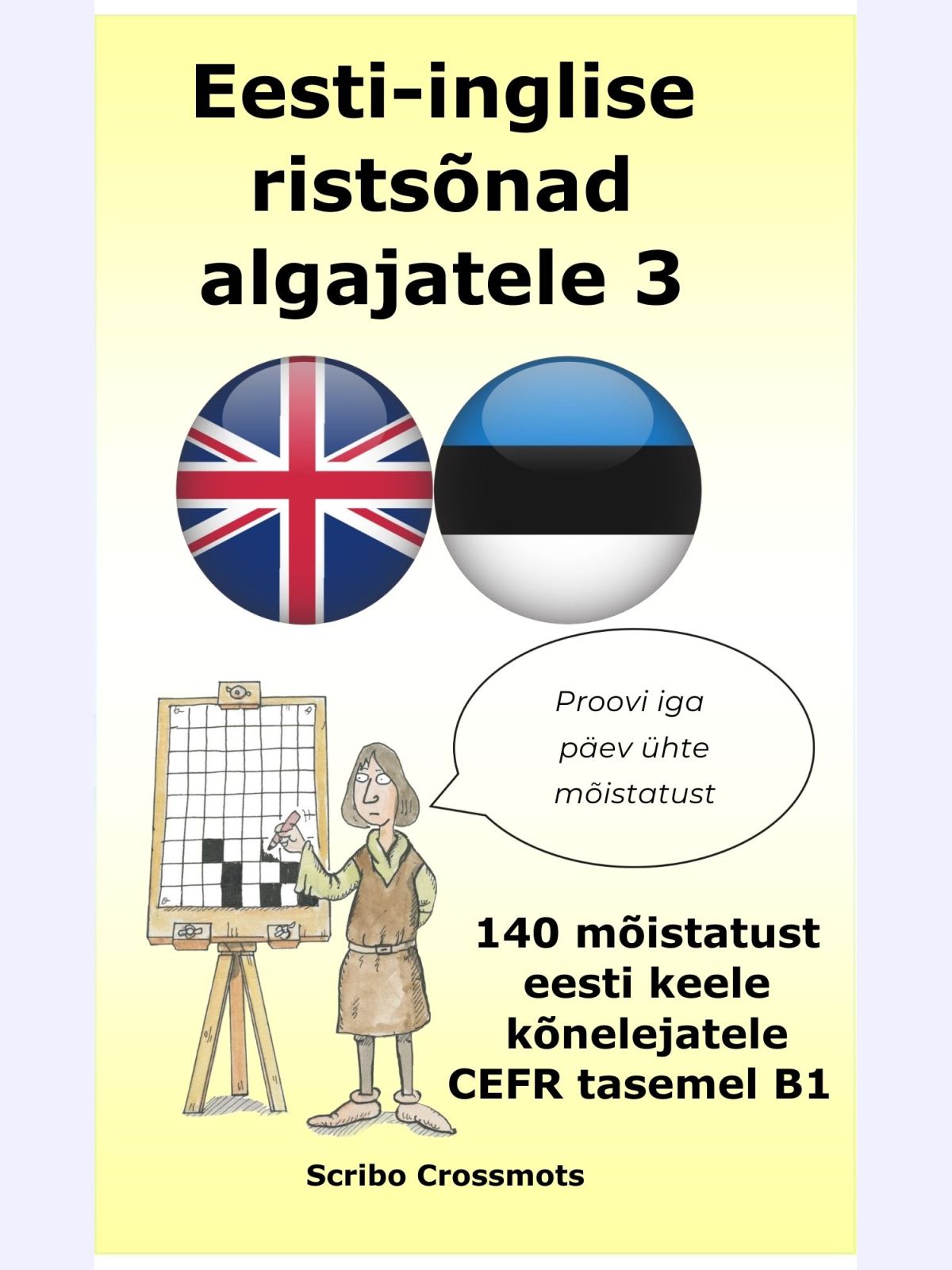 Eesti-inglise ristsõnad algajatele 3 : 140 mõistatust eesti keele kõnelejatele CEFR tasemel B1