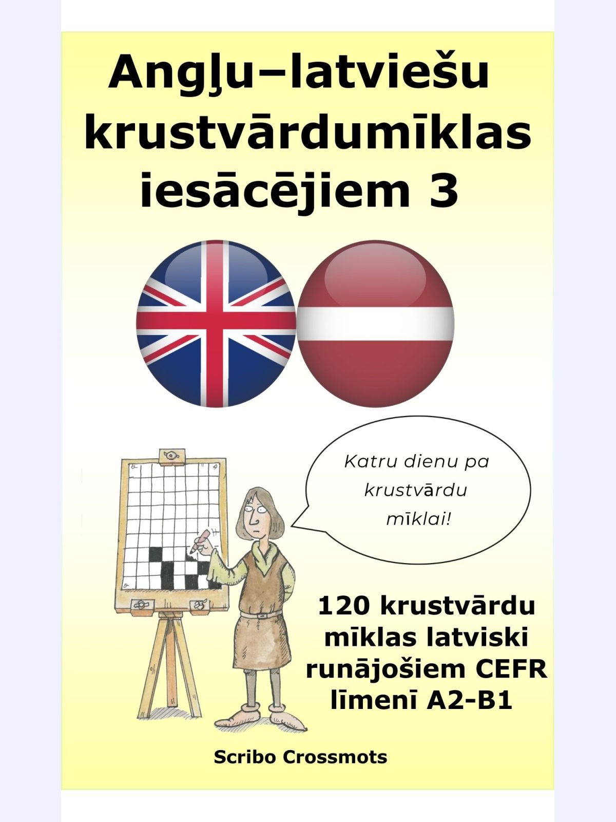 Angļu–latviešu krustvārdu mīklas iesācējiem 3 : 120 krustvārdu mīklas latviski runājošiem CEFR līmenī A2-B1 