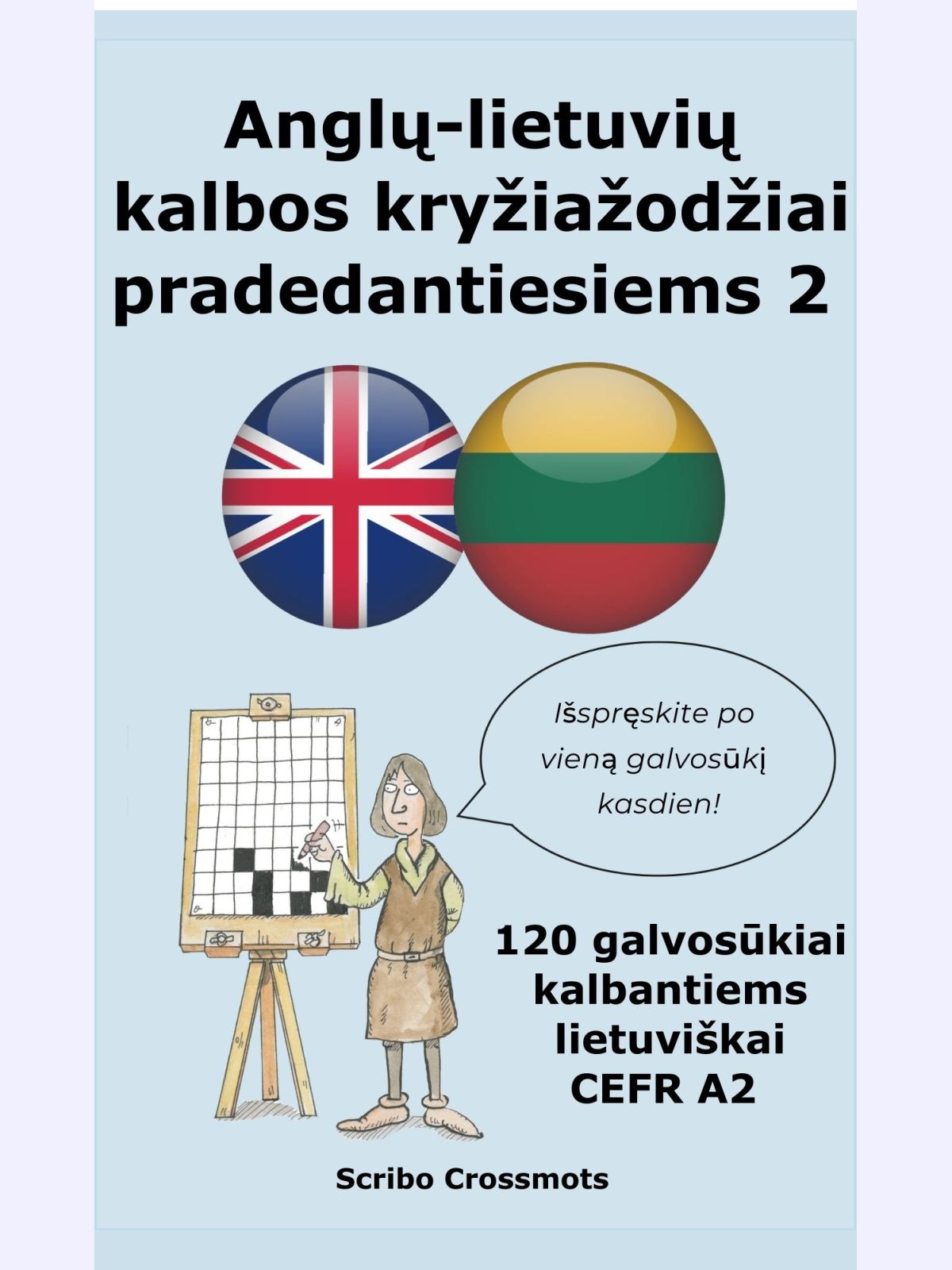 Anglų-lietuvių kalbos kryžiažodžiai pradedantiesiems 2 : 120 galvosūkiai kalbantiems lietuviškai CEFR A2