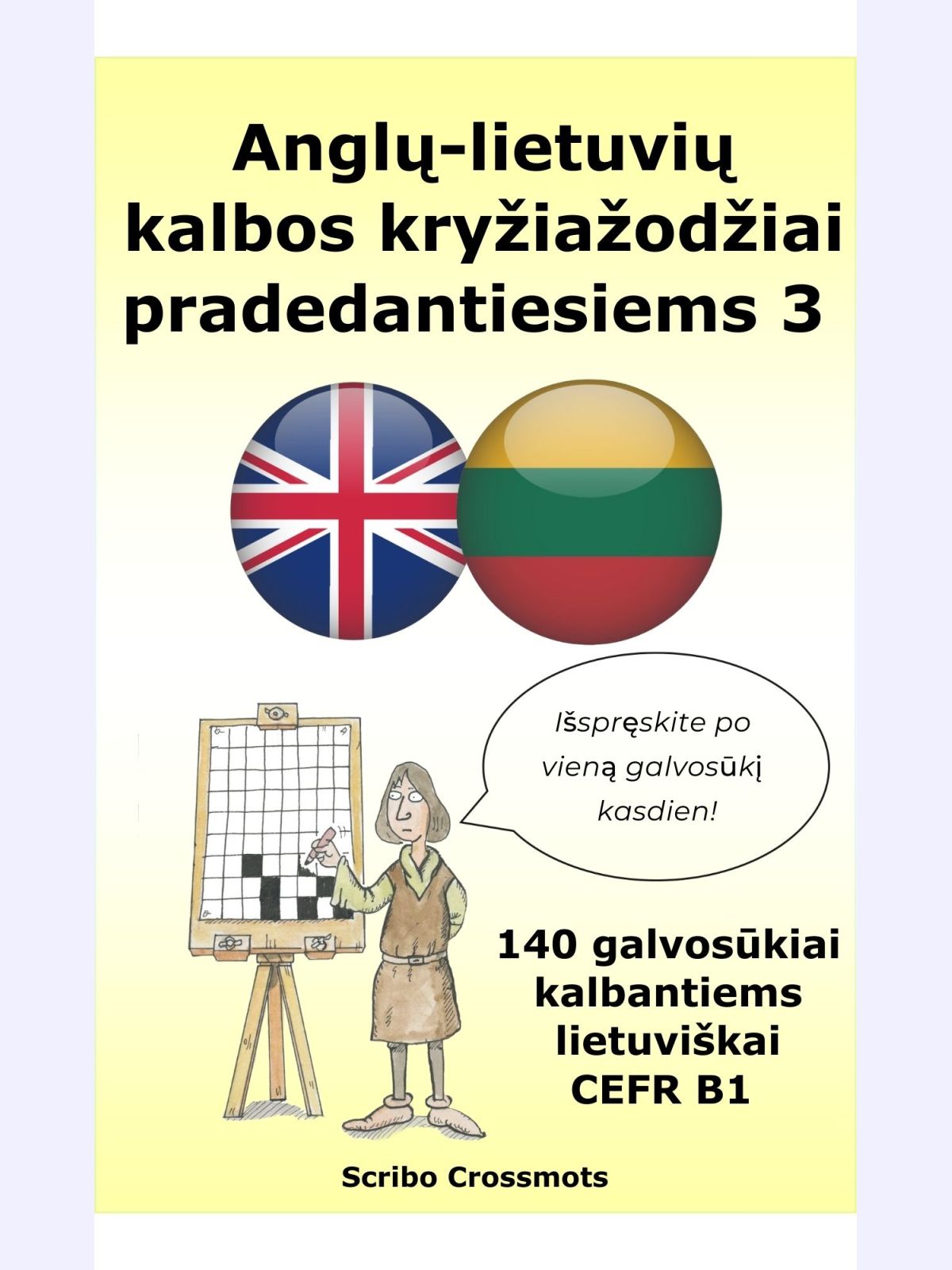 Anglų-lietuvių kalbos kryžiažodžiai pradedantiesiems 3 : 140 galvosūkiai kalbantiems lietuviškai CEFR B1