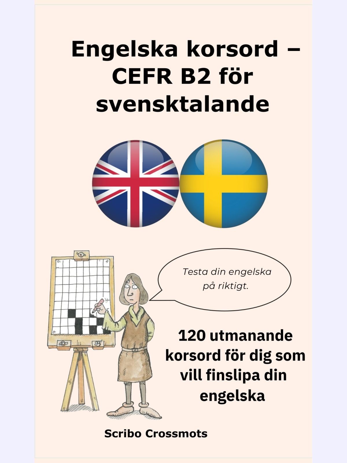 Engelska korsord – CEFR B2 för svensktalande : 120 utmanande korsord för dig som vill finslipa din engelska
