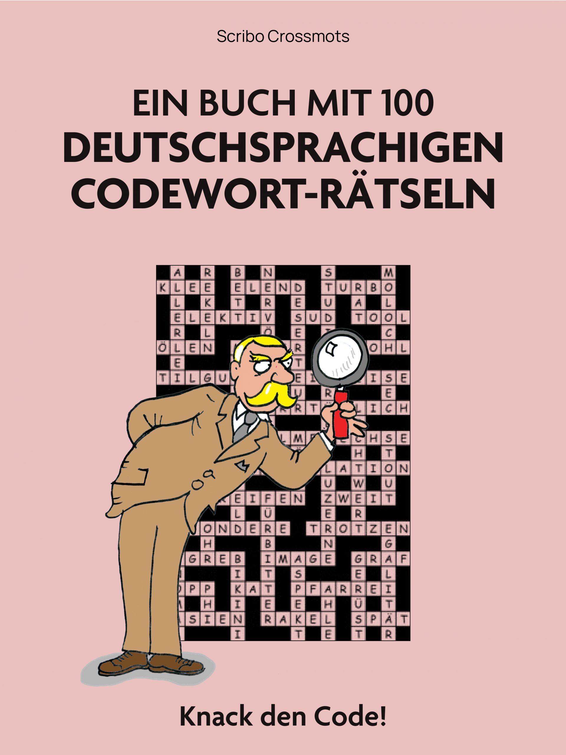 Ein Buch mit 100 deutschsprachigen Codewort-Rätseln : Knack den Code!