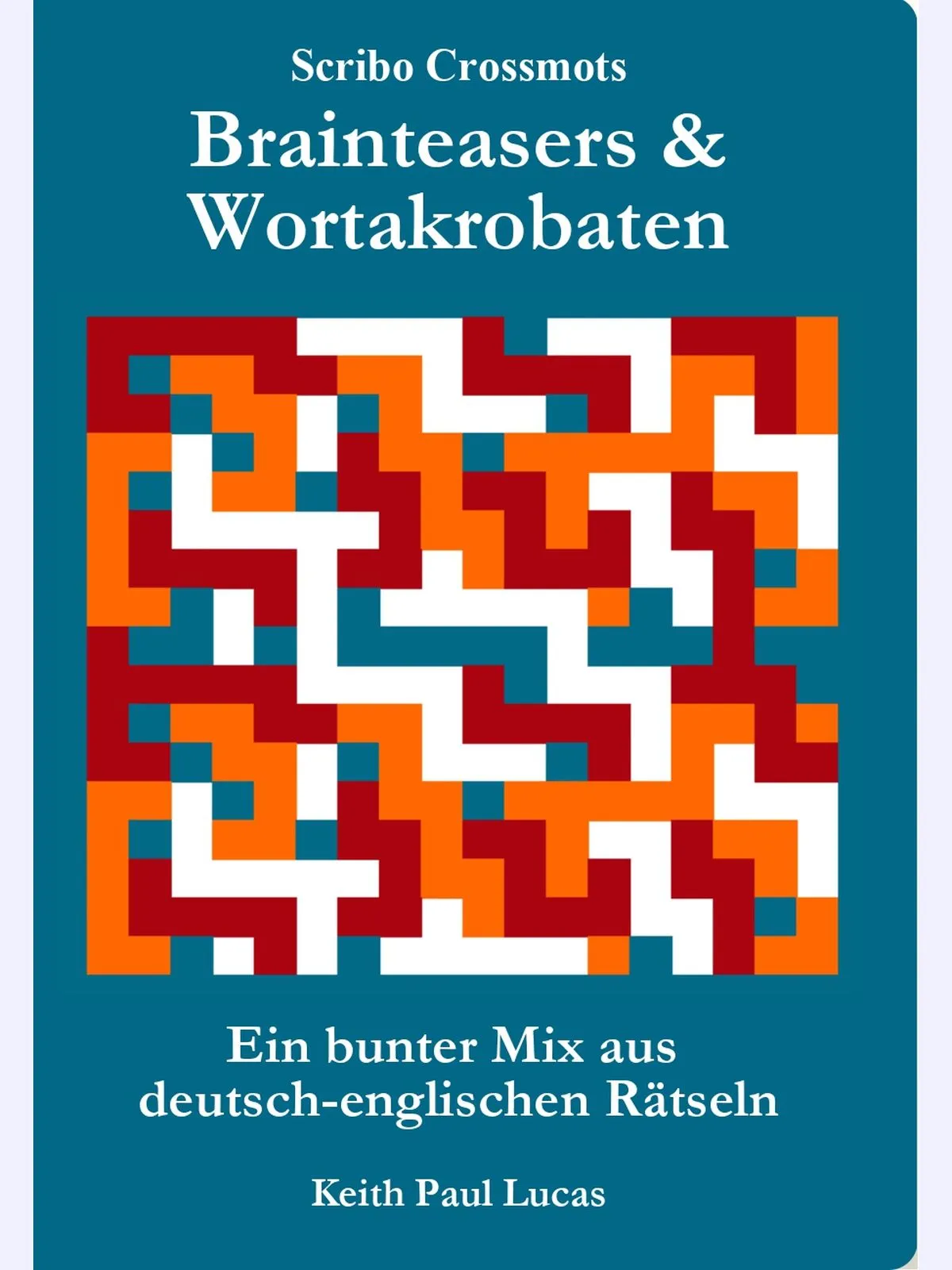 Brainteasers & Wortakrobaten :  Ein bunter Mix aus deutsch-englischen Rätseln