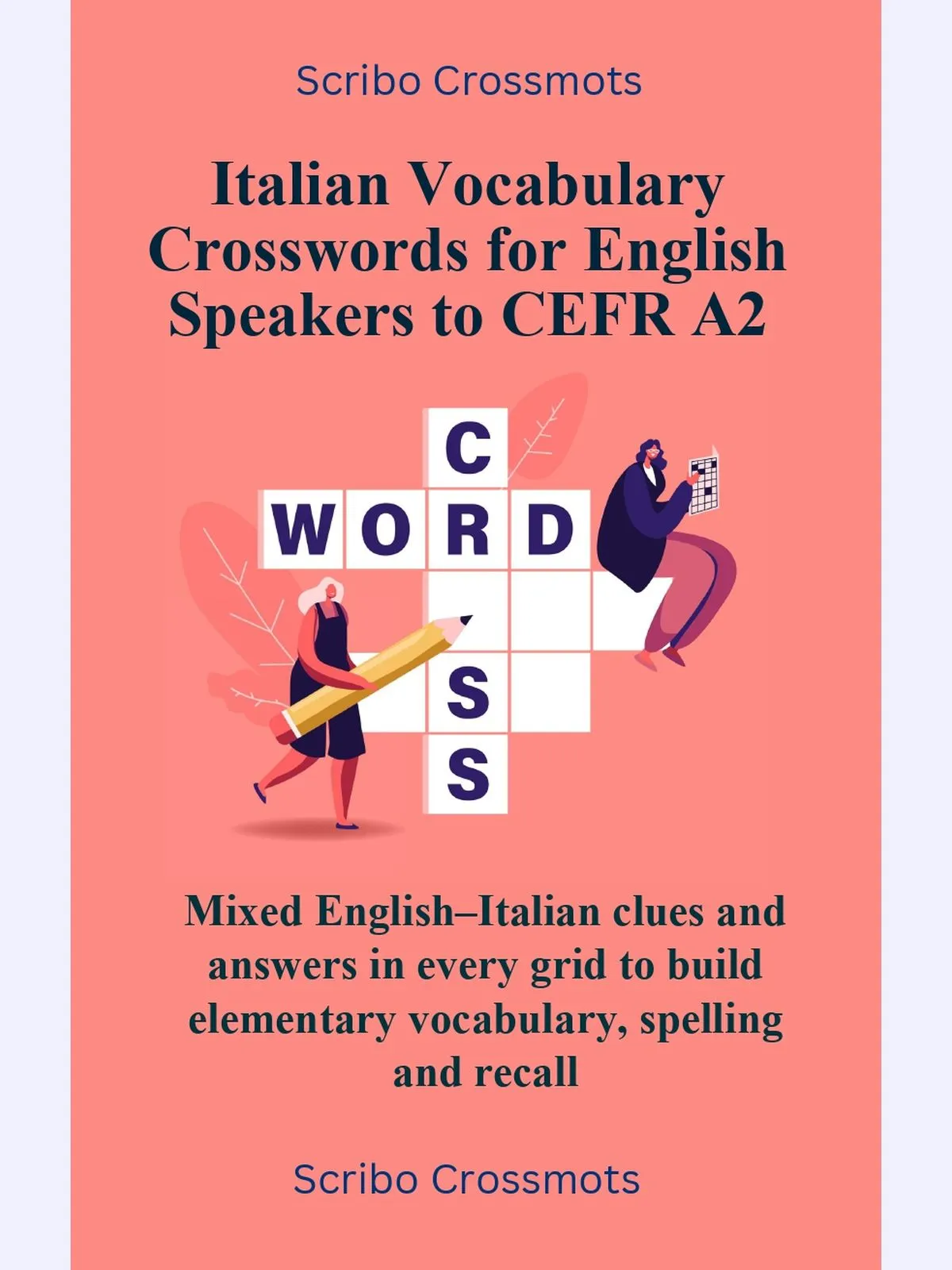 Italian Vocabulary Crosswords for English Speakers to CEFR A2: Mixed English-Italian clues and answers in every grid to build elementary vocabulary, spelling and recall